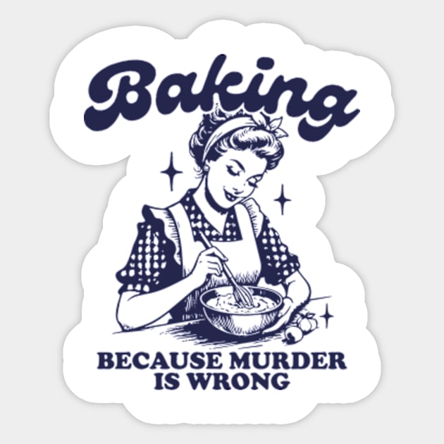 Baking Because Murder Is Wrong Funny Bakers 2 Sticker by Mimimoo